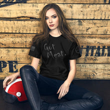 Load image into Gallery viewer, Got Meat. Men&#39;s and Women&#39;s T-Shirt