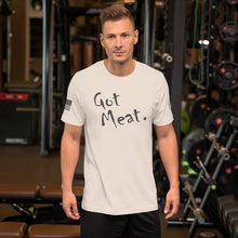 Load image into Gallery viewer, Got Meat. Men&#39;s and Women&#39;s T-Shirt